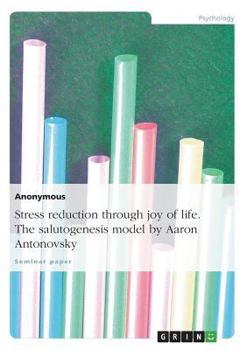 Paperback Stress reduction through joy of life. The salutogenesis model by Aaron Antonovsky Book