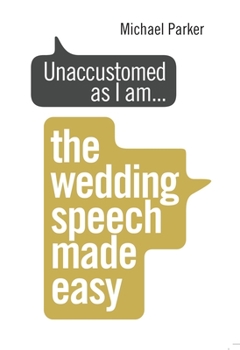 Paperback Unaccustomed as I Am . . .: The Wedding Speech Made Easy Book