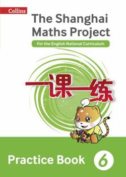 Paperback Shanghai Maths - The Shanghai Maths Project Practice Book Year 6: For the English National Curriculum Book