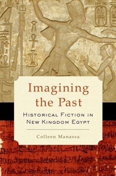 Hardcover Imagining the Past: Historical Fiction in New Kingdom Egypt Book