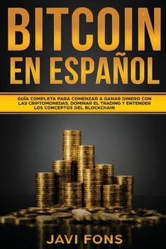 Paperback Bitcoin en Español: Guía Completa para Comenzar a ganar dinero con las Criptomonedas, dominar el Trading y entender los conceptos del Bloc [Spanish] Book