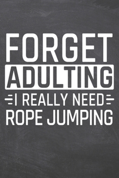 Forget Adulting I Really Need Rope Jumping: Rope Jumping Notebook, Planner or Journal | Size 6 x 9 | 110 Dot Grid Pages | Office Equipment, Supplies, ... Jumping Gift Idea for Christmas or Birthday