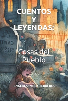 CUENTOS Y LEYENDAS: Cosas del Pueblo (Spanish Edition)