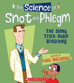 Paperback The Science of Snot and Phlegm: The Slimy Truth about Breathing (the Science of the Body) Book