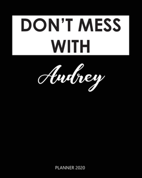 Planner 2020 : Don't mess with Audrey: A Year 2020 - 365 Daily - 52 Week journal Planner Calendar Schedule Organizer Appointment Notebook, Monthly Planner. Gift for Coworker.