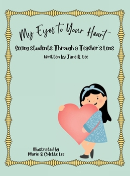 Hardcover My Eyes to Your Heart: Seeing Students Through a Teacher's Lens Book