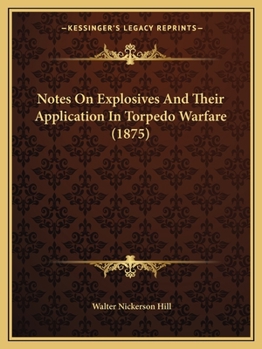 Paperback Notes On Explosives And Their Application In Torpedo Warfare (1875) Book