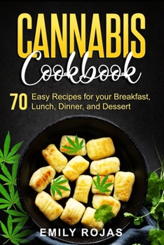 Paperback Cannabis Cookbook: 70 Easy Recipes for your Breakfast, Lunch, Dinner, and Dessert Book
