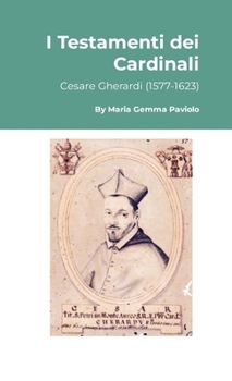 I Testamenti dei Cardinali: Cesare Gherardi (1577-1623) (Italian Edition)
