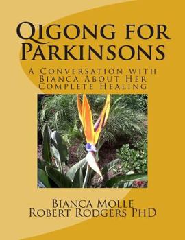 Paperback Qigong for Parkinsons: A Conversation with Bianca about Her Complete Healing Book