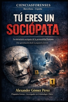 TÚ ERES UN SOCIÓPATA: La estructura sociópata de la personalidad humana (Una mirada desde la Psiquiatria Forense) (Spanish Edition)