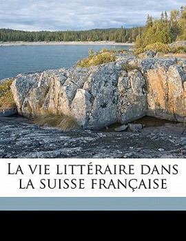 Paperback La Vie Litt?raire Dans La Suisse Fran?aise [French] Book