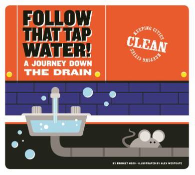 Follow That Tap Water!: A Journey Down the Drain - Book  of the Keeping cities clean