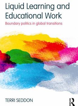 Paperback Liquid Learning and Educational Work: Boundary Politics in Global Transitions Book
