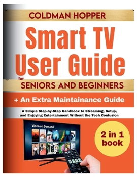 Paperback Smart TV User Guide for Seniors and Beginners: A Simple Step-by-Step Handbook to Streaming, Setup, and Enjoying Entertainment Without the Tech Confusi Book