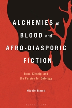 Paperback Alchemies of Blood and Afro-Diasporic Fiction: Race, Kinship, and the Passion for Ontology Book