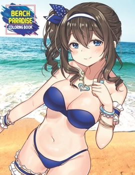 Beach Paradise Coloring Book: Sexy Cute Anime Manga Girls Coloring Book with Beach Vacation Scenes, Island Scenes, Peaceful Ocean Landscapes, Summer ... for Relaxation and Fun (Hasaway Anime Corner)