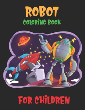 Robot Coloring Book For Children: Great Coloring Pages For Kids Ages 2-8