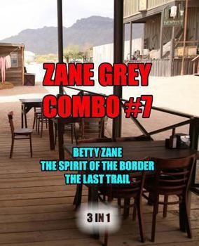 The Zane Grey Frontier Trilogy: Betty Zane, The Last Trail, The Spirit of the Border
