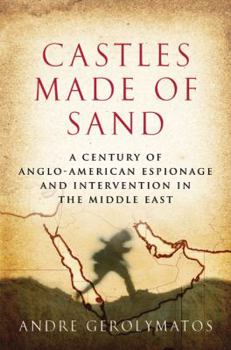 Hardcover Castles Made of Sand: A Century of Anglo-American Espionage and Intervention in the Middle East Book