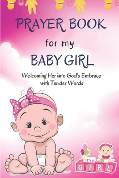 Prayer Book for My Baby Girl: Nurturing Her Spirit from the Very Beginning