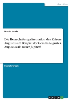 Paperback Die Herrschaftsrepräsentation des Kaisers Augustus am Beispiel der Gemma Augustea. Augustus als neuer Jupiter? [German] Book