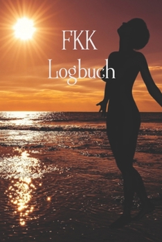 FKK Logbuch: Wohnmobil / Wohnwagen Urlaub Reisetagebuch Van Caravan Camper Reisemobil Zelt Survival Logbuch Tagebuch Notizbuch Buch Journal (v. 2)