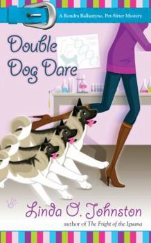 Double Dog Dare: A Kendra Ballantyne, Pet-Sitter Mystery (Kendra Ballantyne, Book 6) - Book #6 of the Kendra Ballantyne, Pet-Sitter Mystery
