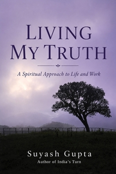 Paperback Living My Truth: A Spiritual Approach to Life and Work Book