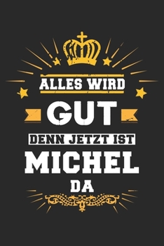 Alles wird gut denn jetzt ist Michel da: Notizbuch gepunktet DIN A5 - 120 Seiten f�r Notizen, Zeichnungen, Formeln Organizer Schreibheft Planer Tagebuch
