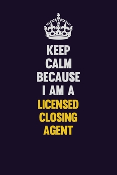 Paperback Keep Calm Because I Am A Licensed closing agent: Motivational and inspirational career blank lined gift notebook with matte finish Book