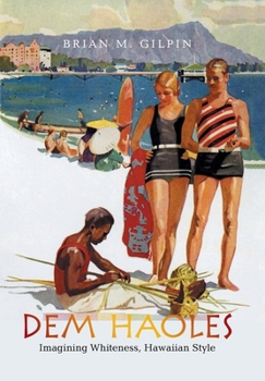 Hardcover Dem Haoles: Imagining Whiteness, Hawaiian Style Book