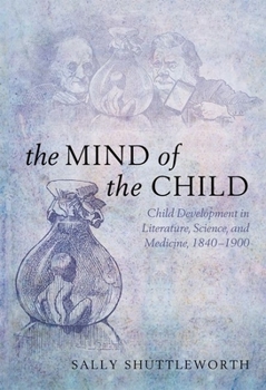 Hardcover The Mind of the Child: Child Development in Literature, Science, and Medicine 1840-1900 Book