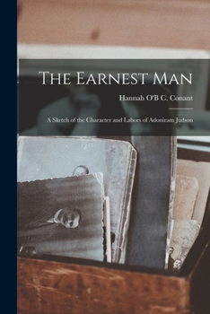 Paperback The Earnest Man: A Sketch of the Character and Labors of Adoniram Judson Book