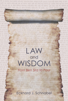 Paperback Law and Wisdom from Ben Sira to Paul: A Tradition Historical Enquiry Into the Relation of Law, Wisdom, and Ethics Book