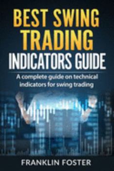 Paperback Best Swing Trading Indicators Guide: A complete guide on technical indicators for swing trading. Book