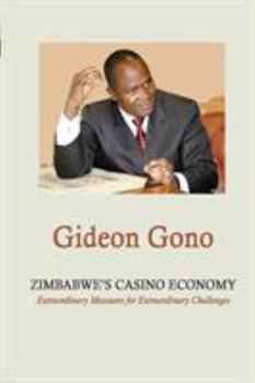 Paperback Zimbabwe's Casino Economy. Extraordinary Measures for Extraordinary Challenges Book