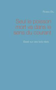 Seul le poisson mort va dans le sens du courant