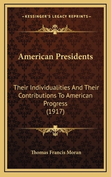 Hardcover American Presidents: Their Individualities And Their Contributions To American Progress (1917) Book