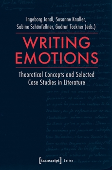 Writing Emotions: Theoretical Concepts and Selected Case Studies in Literature