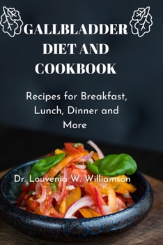 Paperback Gallbladder Diet and Cookbook: Recipes For Breakfast, Lunch, Dinner And More Book