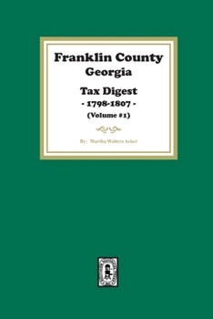 Paperback Franklin County, Georgia Tax Digest, 1798-1807. (Volume #1) Book