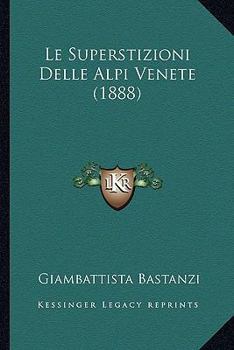 Paperback Le Superstizioni Delle Alpi Venete (1888) [Italian] Book