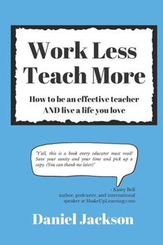 Paperback Work Less, Teach More: How to be an effective teacher and live a life you love. Book