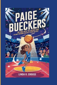 PAIGE BUECKERS: The Girl with the Golden Shot(The Most Inspiring Basketball Stories for Kids)