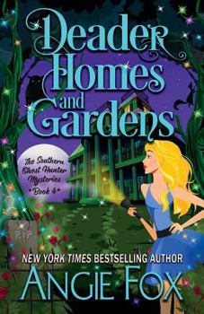 Deader Homes and Gardens - Book #4 of the Southern Ghost Hunter Mysteries