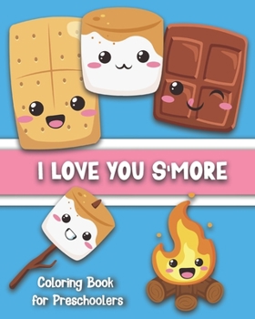 Paperback I Love You S'More Coloring Book for Preschoolers: Cute S'more-Themed Images for Your Toddler To Color: Ages 1-5 Book