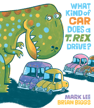 Hardcover What Kind of Car Does a T. Rex Drive? Book