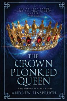 Paperback The Crown Plonked Queen: A Humorous Fantasy Novel Book