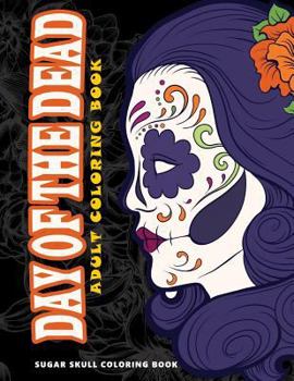 Paperback Day of the Dead: Skull Coloring Books for adults relaxation (Adult Coloring Books, Relaxation & Meditation) Book